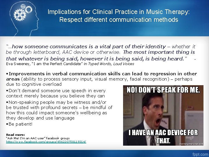 Implications for Clinical Practice in Music Therapy: Respect different communication methods “…how someone communicates