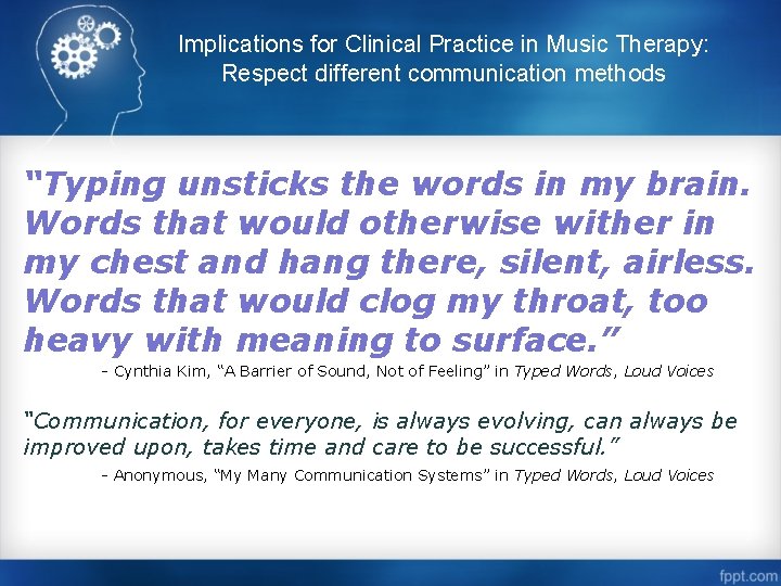 Implications for Clinical Practice in Music Therapy: Respect different communication methods “Typing unsticks the