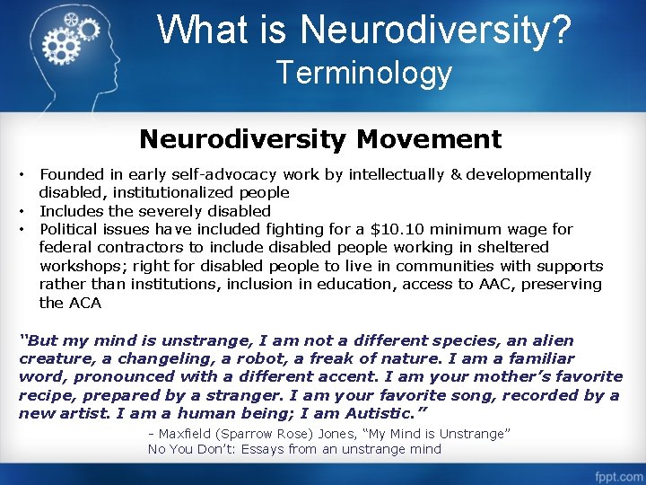 What is Neurodiversity? Terminology Neurodiversity Movement • Founded in early self-advocacy work by intellectually