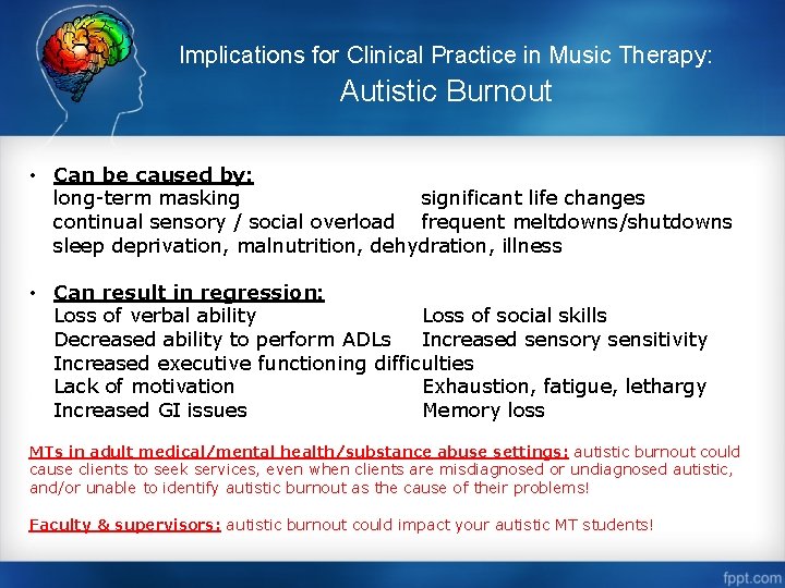 Implications for Clinical Practice in Music Therapy: Autistic Burnout • Can be caused by: