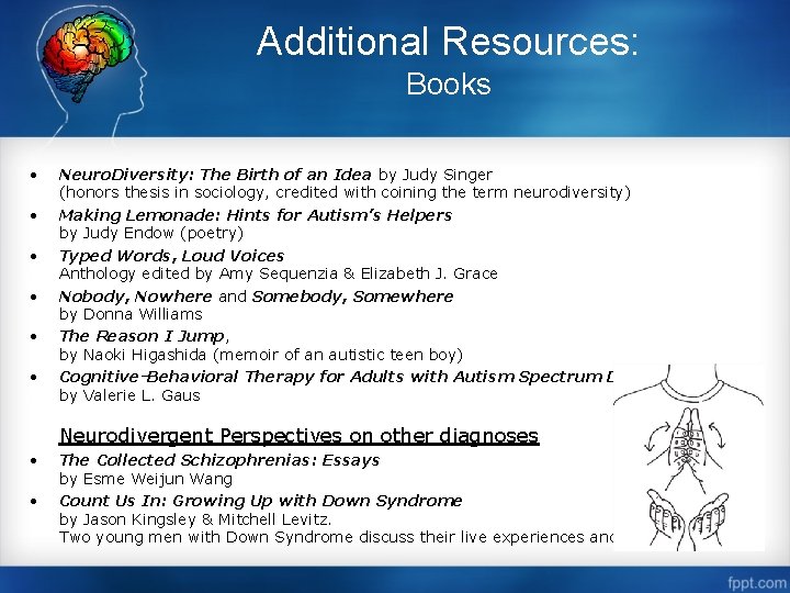 Additional Resources: Books • • • Neuro. Diversity: The Birth of an Idea by