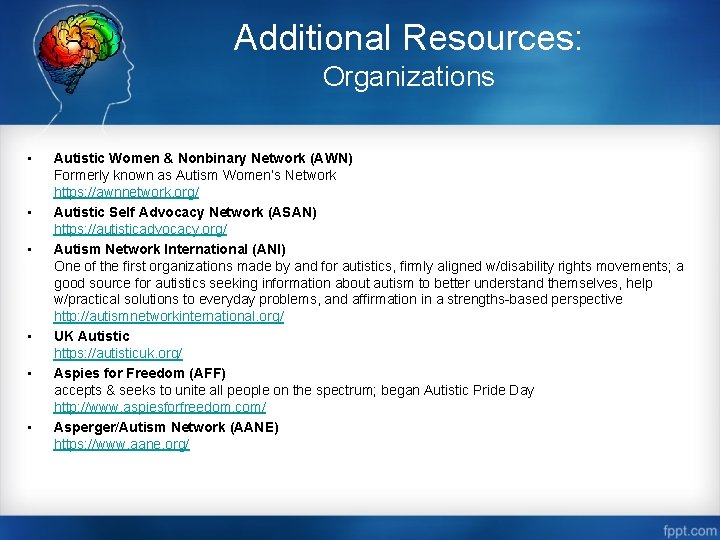 Additional Resources: Organizations • • • Autistic Women & Nonbinary Network (AWN) Formerly known