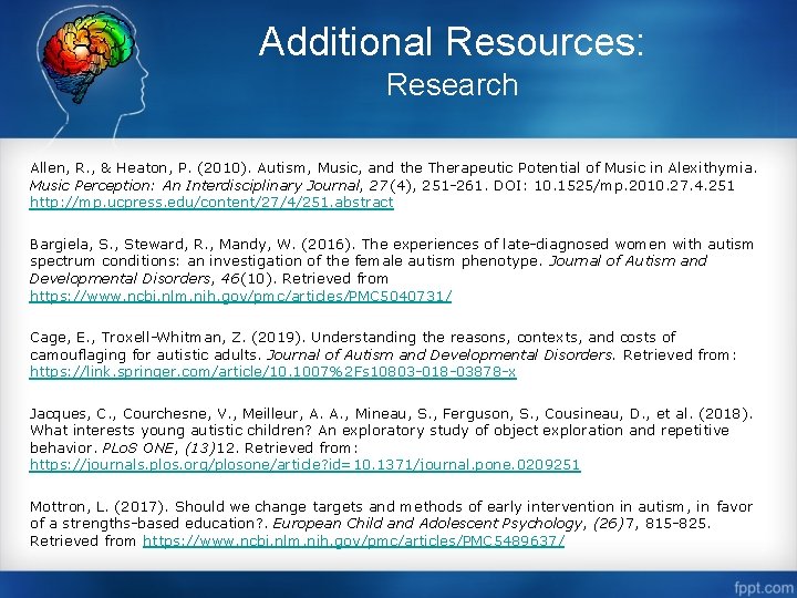 Additional Resources: Research Allen, R. , & Heaton, P. (2010). Autism, Music, and the