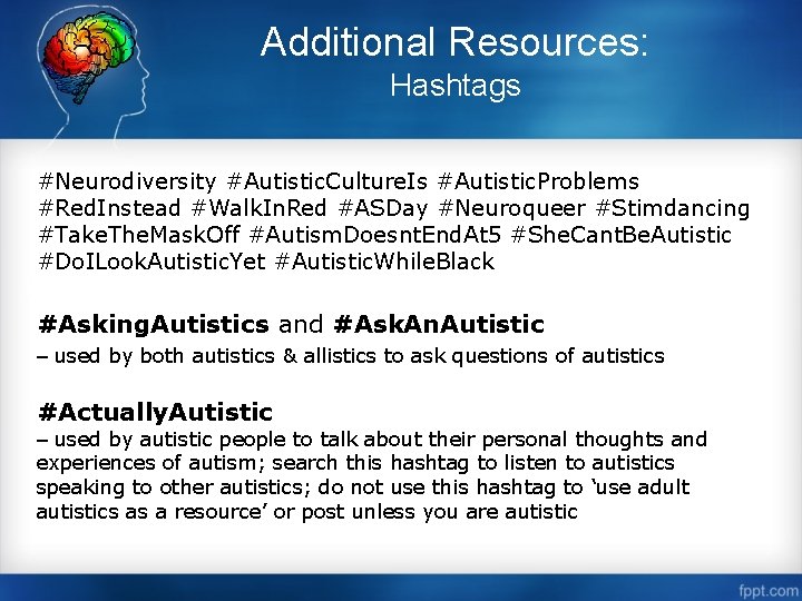 Additional Resources: Hashtags #Neurodiversity #Autistic. Culture. Is #Autistic. Problems #Red. Instead #Walk. In. Red