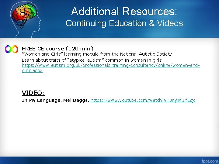 Additional Resources: Continuing Education & Videos FREE CE course (120 min) “Women and Girls”