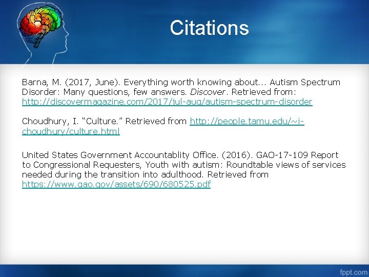 Citations Barna, M. (2017, June). Everything worth knowing about. . . Autism Spectrum Disorder: