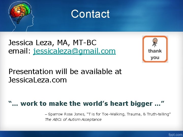 Contact Jessica Leza, MA, MT-BC email: jessicaleza@gmail. com Presentation will be available at Jessica.