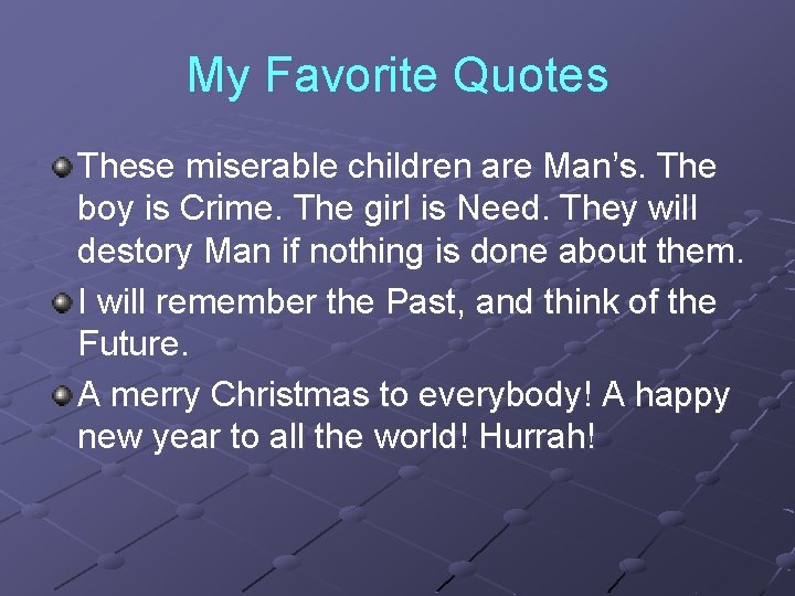 My Favorite Quotes These miserable children are Man’s. The boy is Crime. The girl