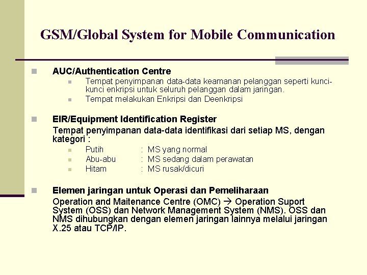 GSM/Global System for Mobile Communication n AUC/Authentication Centre n n EIR/Equipment Identification Register Tempat