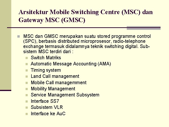 Arsitektur Mobile Switching Centre (MSC) dan Gateway MSC (GMSC) n MSC dan GMSC merupakan