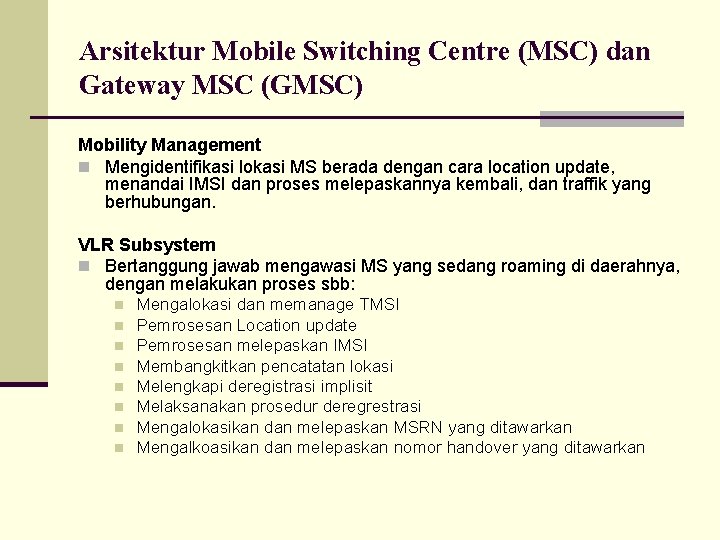 Arsitektur Mobile Switching Centre (MSC) dan Gateway MSC (GMSC) Mobility Management n Mengidentifikasi lokasi