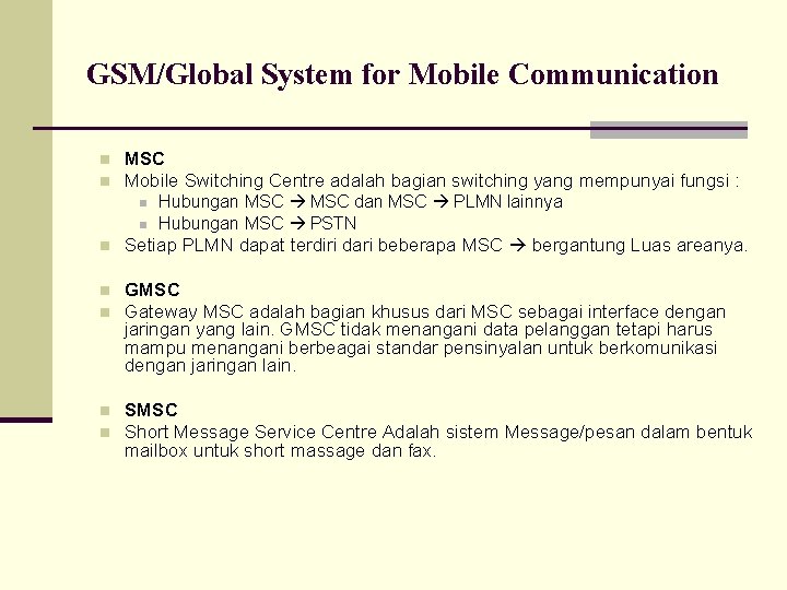 GSM/Global System for Mobile Communication n n MSC Mobile Switching Centre adalah bagian switching