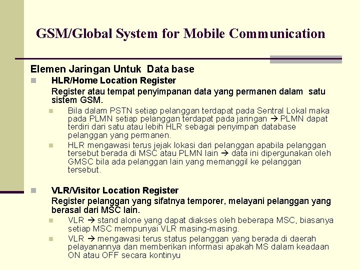 GSM/Global System for Mobile Communication Elemen Jaringan Untuk Data base n n HLR/Home Location