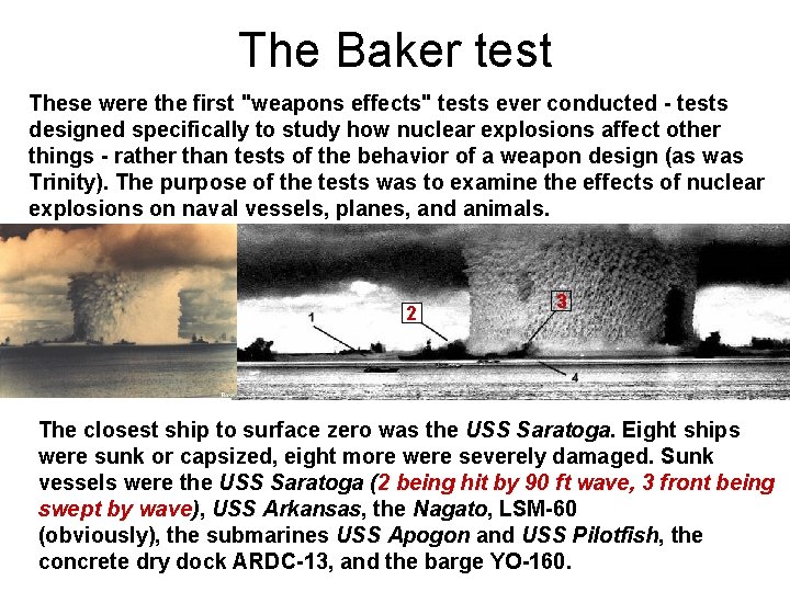 The Baker test These were the first "weapons effects" tests ever conducted - tests