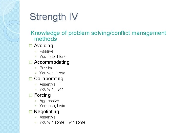Strength IV Knowledge of problem solving/conflict management methods � Avoiding ◦ Passive ◦ You
