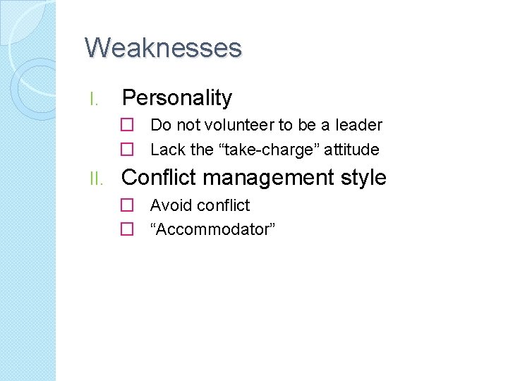 Weaknesses I. Personality � Do not volunteer to be a leader � Lack the