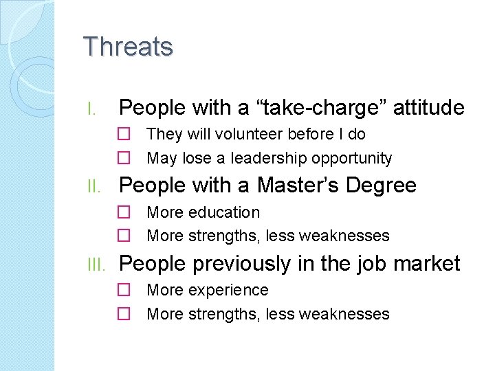 Threats I. People with a “take-charge” attitude � They will volunteer before I do