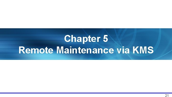 Chapter 5 Remote Maintenance via KMS 21 