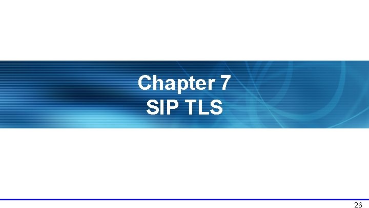 Chapter 7 SIP TLS 26 