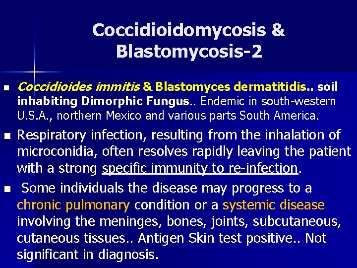 Coccidioidomycosis & Blastomycosis-2 n Coccidioides immitis & Blastomyces dermatitidis. . soil inhabiting Dimorphic Fungus.
