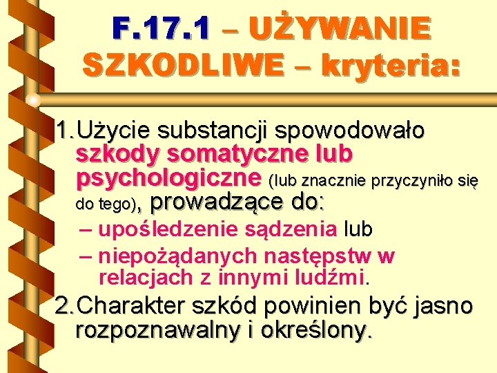 F. 17. 1 – UŻYWANIE SZKODLIWE – kryteria: 1. Użycie substancji spowodowało szkody somatyczne