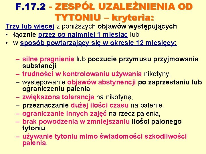 F. 17. 2 - ZESPÓŁ UZALEŻNIENIA OD TYTONIU – kryteria: Trzy lub więcej z