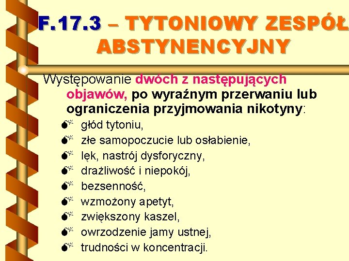 F. 17. 3 – TYTONIOWY ZESPÓŁ ABSTYNENCYJNY Występowanie dwóch z następujących objawów, po wyraźnym