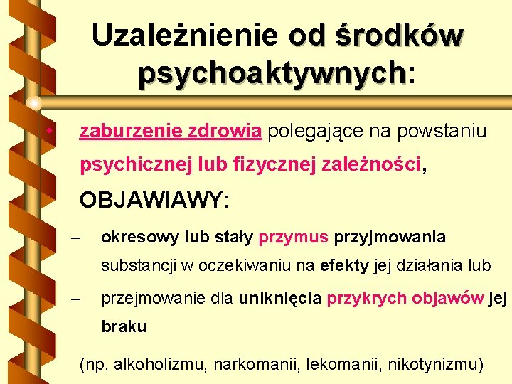 Uzależnienie od środków psychoaktywnych: psychoaktywnych • zaburzenie zdrowia polegające na powstaniu psychicznej lub fizycznej