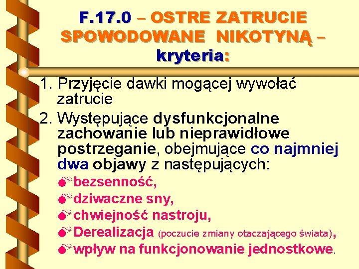 F. 17. 0 – OSTRE ZATRUCIE SPOWODOWANE NIKOTYNĄ – kryteria: 1. Przyjęcie dawki mogącej