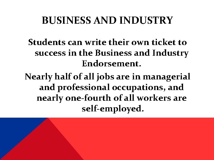 BUSINESS AND INDUSTRY Students can write their own ticket to success in the Business