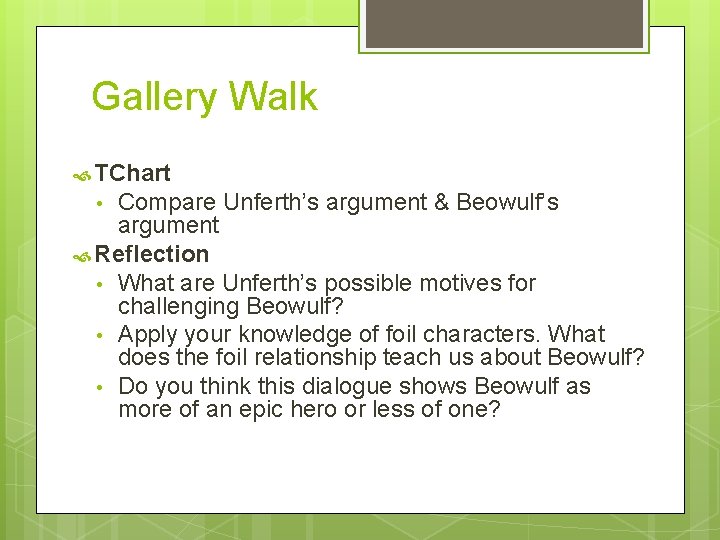 Gallery Walk TChart Compare Unferth’s argument & Beowulf’s argument Reflection • What are Unferth’s