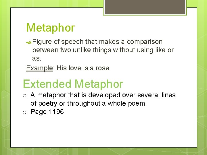 Metaphor Figure of speech that makes a comparison between two unlike things without using