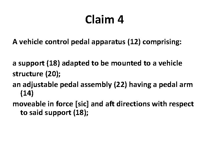 Claim 4 A vehicle control pedal apparatus (12) comprising: a support (18) adapted to