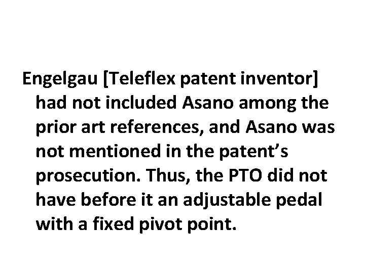 Engelgau [Teleflex patent inventor] had not included Asano among the prior art references, and