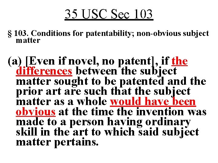 35 USC Sec 103 § 103. Conditions for patentability; non-obvious subject matter (a) [Even