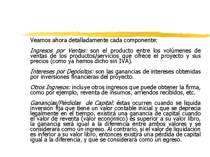 Veamos ahora detalladamente cada componente: Ingresos por Ventas: son el producto entre los volúmenes