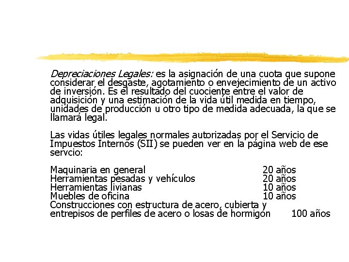 Depreciaciones Legales: es la asignación de una cuota que supone considerar el desgaste, agotamiento