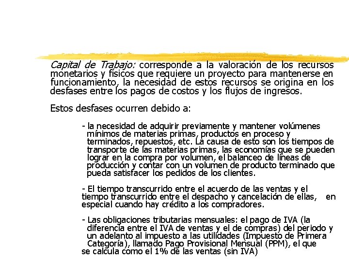 Capital de Trabajo: corresponde a la valoración de los recursos monetarios y físicos que