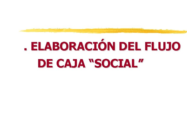 . ELABORACIÓN DEL FLUJO DE CAJA “SOCIAL” 