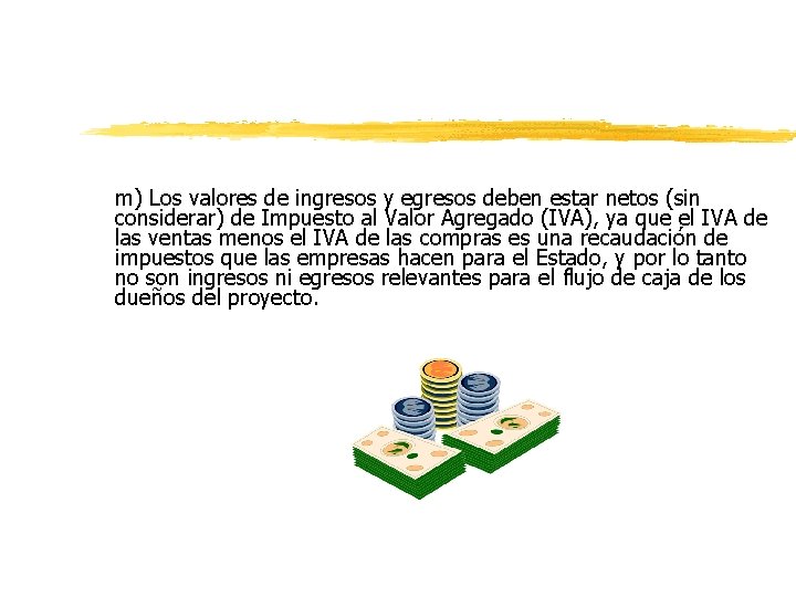 m) Los valores de ingresos y egresos deben estar netos (sin considerar) de Impuesto