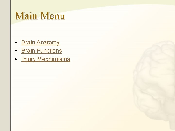 Main Menu • Brain Anatomy • Brain Functions • Injury Mechanisms Main Menu • Brain Anatomy • Brain Functions • Injury Mechanisms