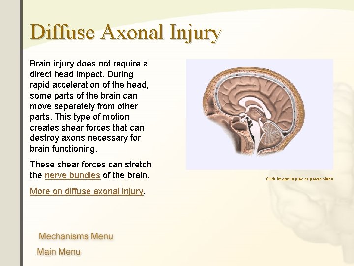 Diffuse Axonal Injury Brain injury does not require a direct head impact. During rapid Diffuse Axonal Injury Brain injury does not require a direct head impact. During rapid