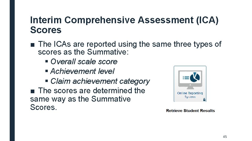 Interim Comprehensive Assessment (ICA) Scores ■ The ICAs are reported using the same three