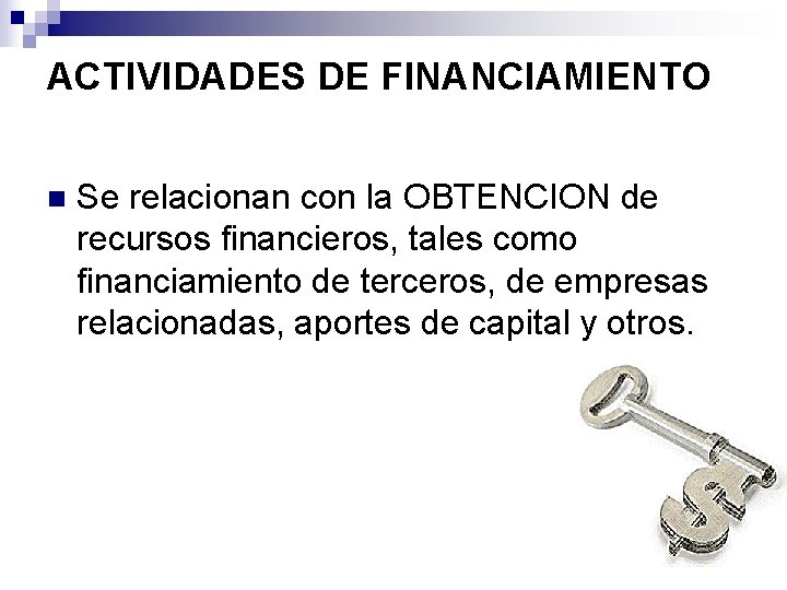 ACTIVIDADES DE FINANCIAMIENTO n Se relacionan con la OBTENCION de recursos financieros, tales como