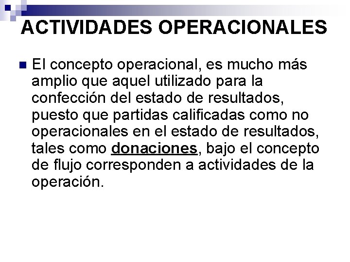 ACTIVIDADES OPERACIONALES n El concepto operacional, es mucho más amplio que aquel utilizado para