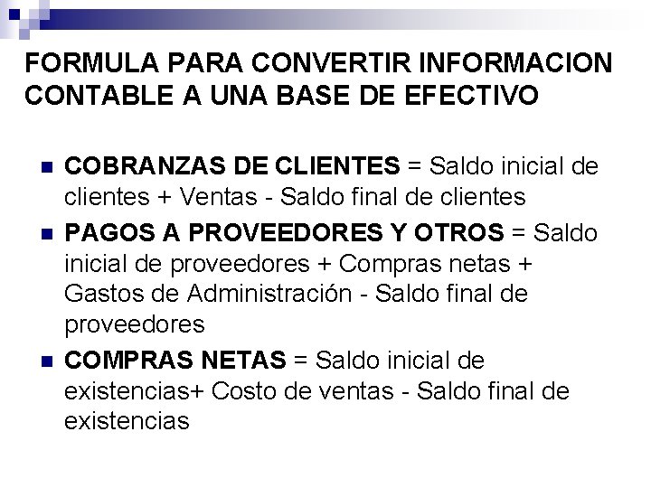 FORMULA PARA CONVERTIR INFORMACION CONTABLE A UNA BASE DE EFECTIVO n n n COBRANZAS