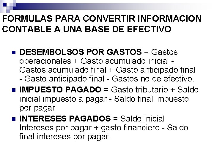 FORMULAS PARA CONVERTIR INFORMACION CONTABLE A UNA BASE DE EFECTIVO n n n DESEMBOLSOS