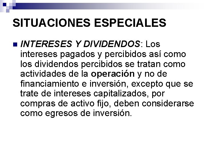 SITUACIONES ESPECIALES n INTERESES Y DIVIDENDOS: Los intereses pagados y percibidos así como los