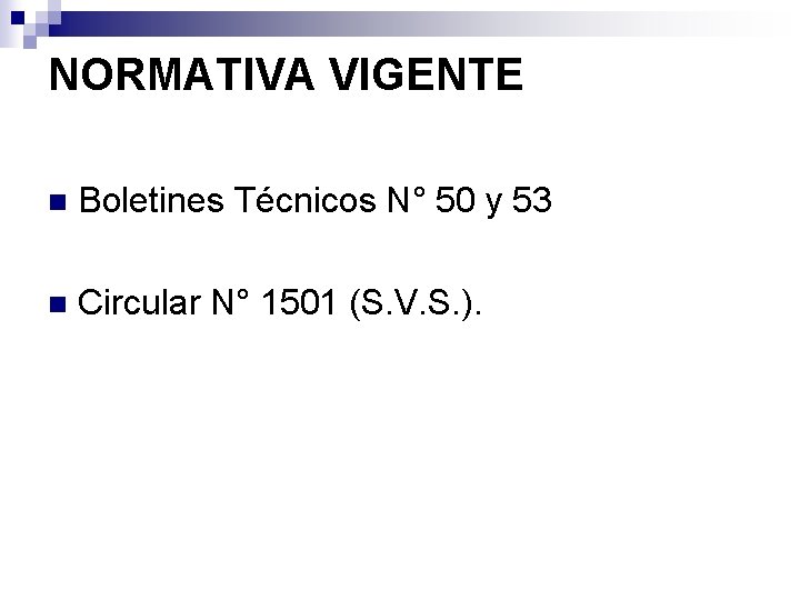 NORMATIVA VIGENTE n Boletines Técnicos N° 50 y 53 n Circular N° 1501 (S.