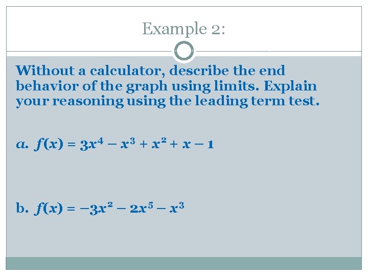 Example 2: Without a calculator, describe the end behavior of the graph using limits.